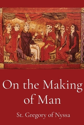 On the Making of Man by St Gregory of Nyssa