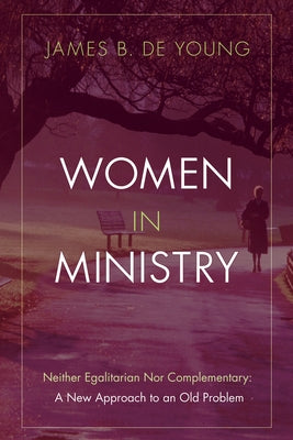 Women in Ministry by de Young, James B.