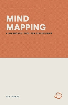 Mind Mapping: A Diagnostic Tool for Discipleship by Thomas, Rick