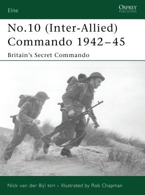 No.10 (Inter-Allied) Commando 1942-45: Britain's Secret Commando by van der Bijl, Nick