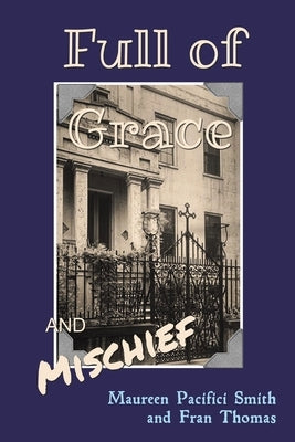 Full of Grace and Mischief by Smith, Maureen Pacifici