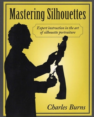 Mastering Silhouettes by Burns, Charles