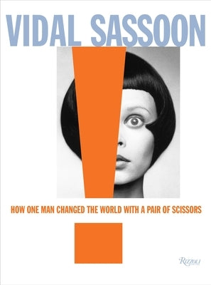 Vidal Sassoon: How One Man Changed the World with a Pair of Scissors by Sassoon, Vidal