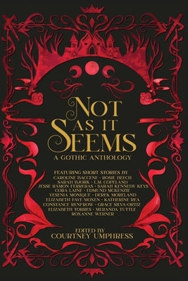 Not As It Seems: A Gothic Anthology by Umphress, Courtney