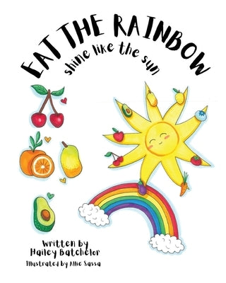 Eat The Rainbow Shine Like The Sun by Batchelor, Hailey