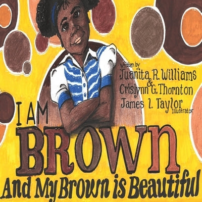 I Am Brown: And My Brown is Beautiful by Williams, Juanita R.