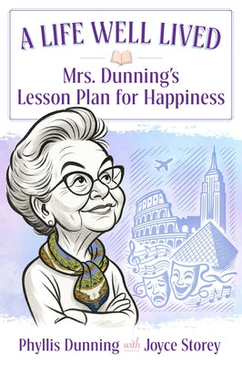 A Life Well Lived: Mrs. Dunning's Lesson Plan for Happiness by Dunning, Phyllis
