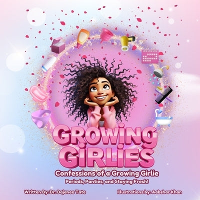 Growing Girlies: Confessions of a Growing Girlie: Periods, Panties, and Staying Fresh! by Tate, Dajanee