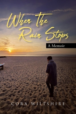 When The Rain Stops: A Memoir by Wiltshire, Cora