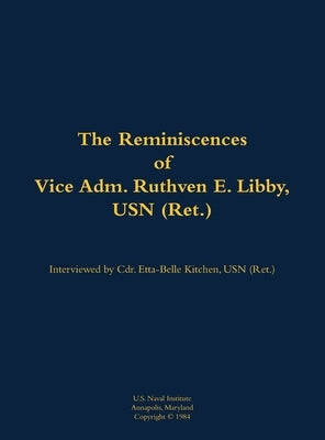 The Reminiscences of Vice Adm. Ruthven E. Libby, USN (Ret.): 1900-1986 by Kitchen, Etta-Belle