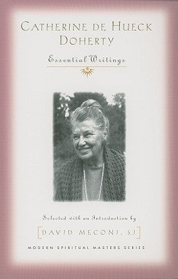 Catherine de Hueck Doherty: Essential Writings (Modern Spiritual Masters) by Doherty, Catherine de Hueck