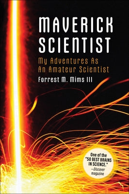 Make: Maverick Scientist: My Adventures as an Amateur Scientist by Mims, Forrest
