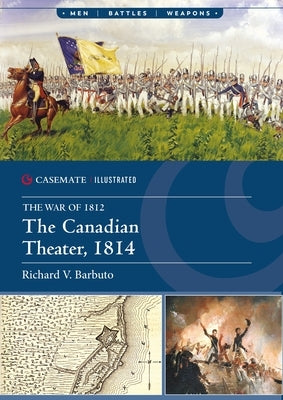 The Canadian Theater, 1814 by Barbuto, Richard V.