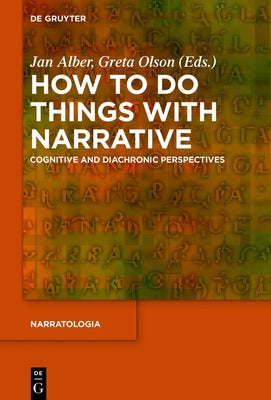How to Do Things with Narrative: Cognitive and Diachronic Perspectives by Alber, Jan
