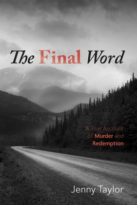 The Final Word: A True Account of Murder and Redemption by Taylor, Jenny E.