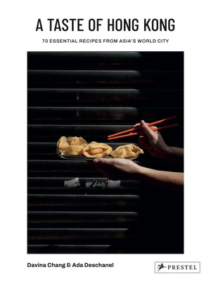 A Taste of Hong Kong: 70 Essential Recipes from Asia's World City by Chang, Davina