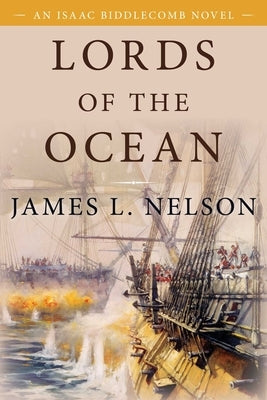 Lords of the Ocean: An Isaac Biddlecomb Novel by Nelson, James L.