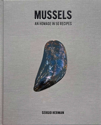 Mussels: An Homage in 50 Recipes by Herman, Sergio