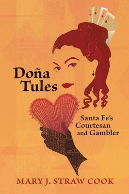 Doña Tules: Santa Fe's Courtesan and Gambler by Straw Cook, Mary J.