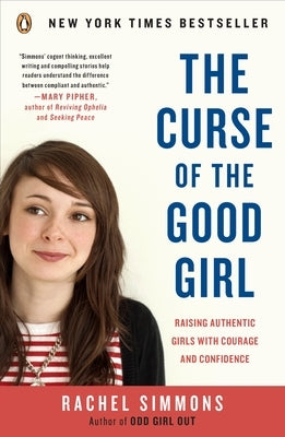The Curse of the Good Girl: Raising Authentic Girls with Courage and Confidence by Simmons, Rachel