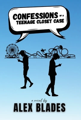 Confessions of a Teenage Closet Case by Blades, Alex
