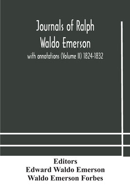 Journals Of Ralph Waldo Emerson: With Annotations (Volume Ii) 1824-1832 by Edward Waldo Emerson