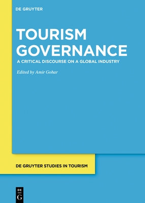 Tourism Governance: A Critical Discourse on a Global Industry by Gohar, Amir