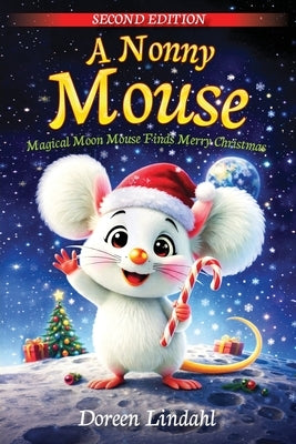 A. Nonny Mouse: Magical Moon Mouse Finds Merry Christmas, SECOND EDITION by Lindahl, Doreen