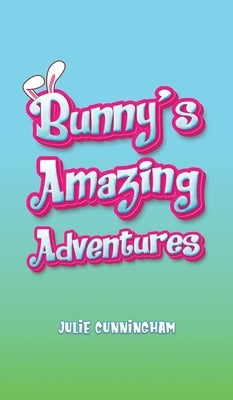 Bunny s Amazing Adventures by Cunningham, Julie