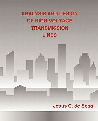 Analysis and Design of High-Voltage Transmission Lines by De Sosa, Jesus C.