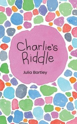 Charlie's Riddle by Bartley, Julia