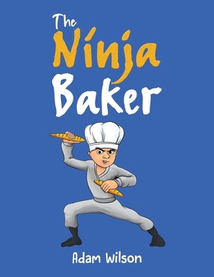 The Ninja Baker by Wilson, Adam