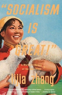 "Socialism Is Great!": A Worker's Memoir of the New China by Zhang, Lijia