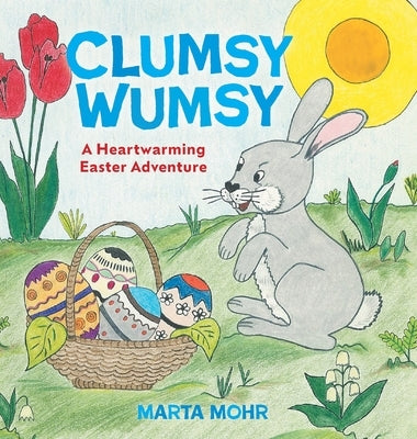 Clumsy Wumsy: A Heartwarming Easter Adventure by Mohr, Marta