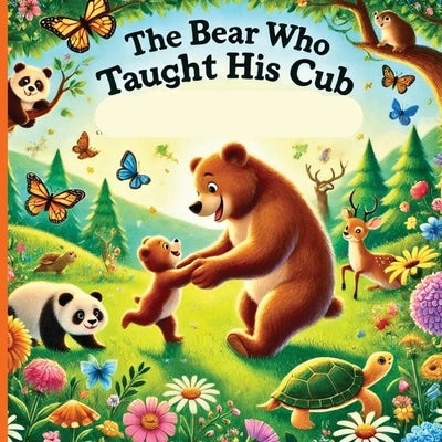 The Bear Who Taught His Cub: A Father's Strength And the Wisdom He Shares by Mitchell, Olivia