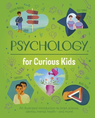 Psychology for Curious Kids: An Illustrated Introduction to Brain Science, Identity, Mental Health, and More! by Neves, Nik
