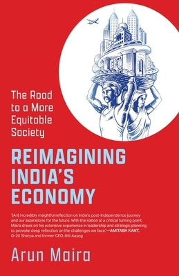 Reimagining India's Economy: The Road to a More Equitable Society by Maira, Arun