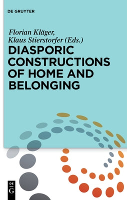 Diasporic Constructions of Home and Belonging by KlÃ¤ger, Florian