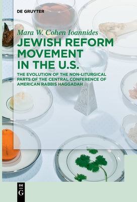 Jewish Reform Movement in the Us: The Evolution of the Non-Liturgical Parts of the Central Conference of American Rabbis Haggadah by Cohen Ioannides, Mara W.