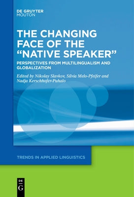 The Changing Face of the "Native Speaker": Perspectives from Multilingualism and Globalization by Slavkov, Nikolay