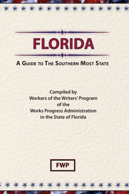 Florida: A Guide To The Southern Most State by Federal Writers' Project (Fwp)