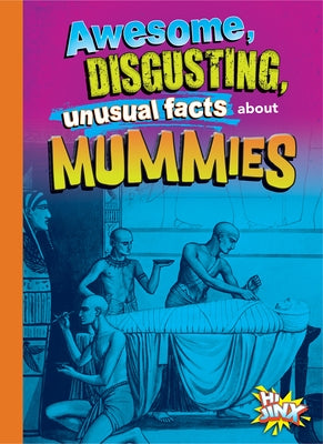 Awesome, Disgusting, Unusual Facts about Mummies by Bearce, Stephanie