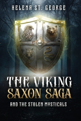 The Viking Saxon Saga and the Stolen Mysticals: A Historical Fiction Fantasy by St George, Helena