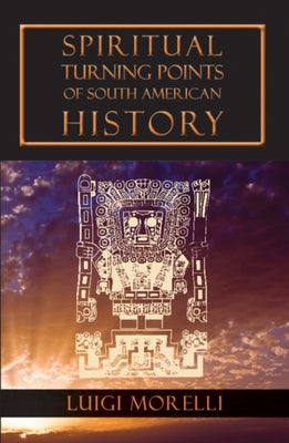 Spiritual Turning Points of South American History by Morelli, Luigi