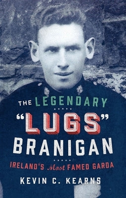 Lugs Branigan: The True Story of Ireland's Legendary Lawman by Harte, Aidan
