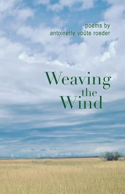 Weaving the Wind by Roeder, Antoinette VoÃ»te