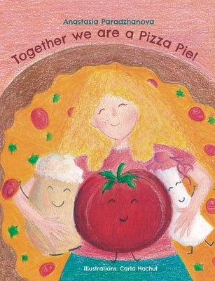 Together We Are a Pizza Pie! by Paradzhanova, Anastasia