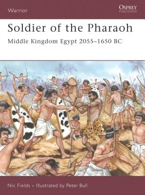 Soldier of the Pharaoh: Middle Kingdom Egypt 2055-1650 BC by Fields, Nic