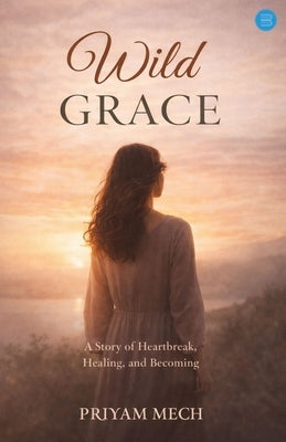 Wild Grace by Mech, Priyam Adriana