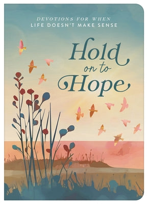 Hold on to Hope: Devotions for When Life Doesn't Make Sense by Thomas, Sheila